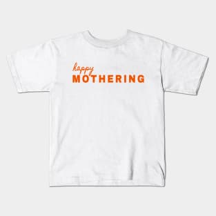 Happy Mothering - Soon to be Mama - Mother is Mothering Kids T-Shirt